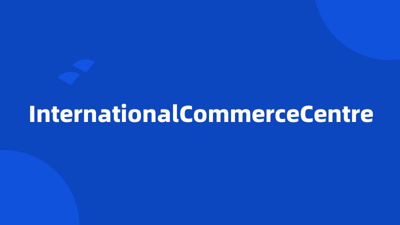 InternationalCommerceCentre