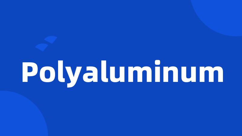Polyaluminum