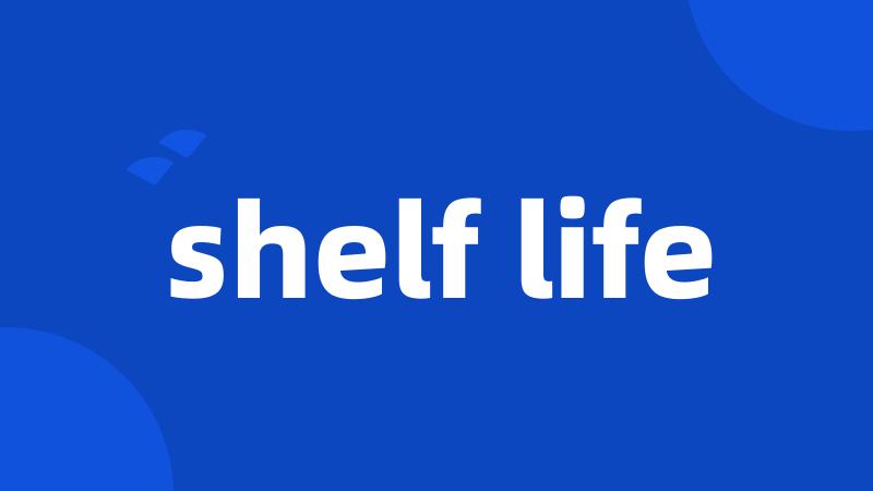 shelf life