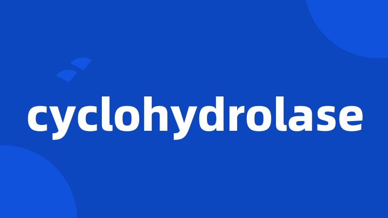 cyclohydrolase
