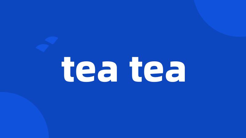 tea tea