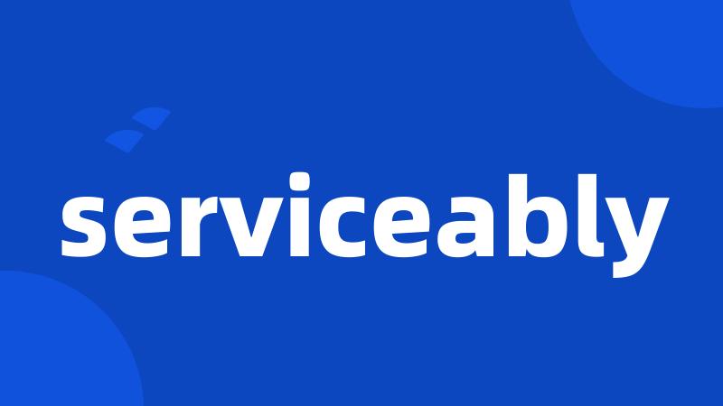 serviceably