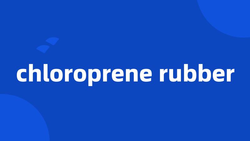 chloroprene rubber