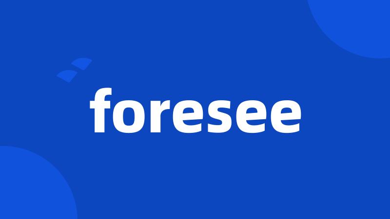 foresee