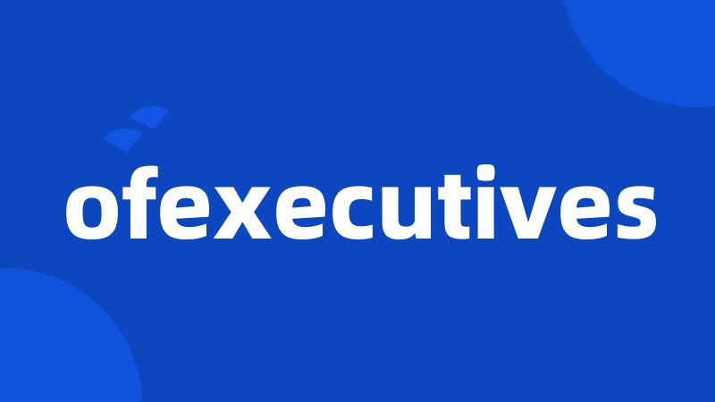 ofexecutives