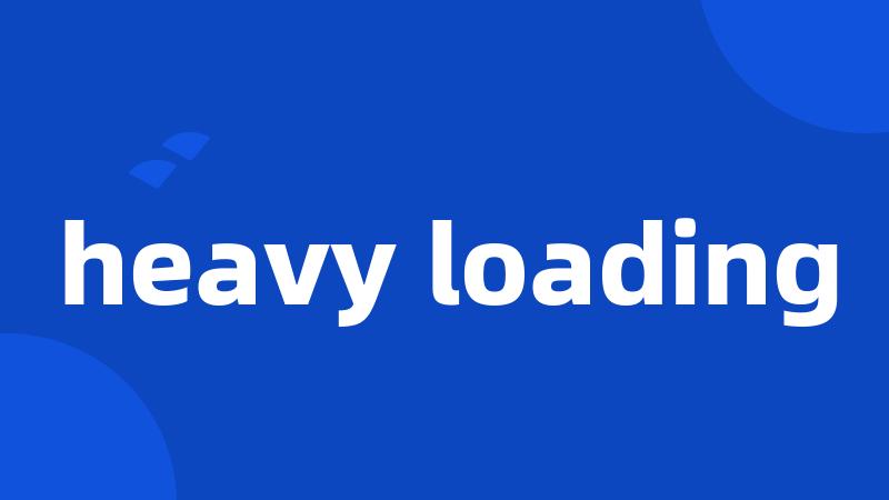 heavy loading