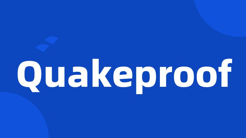 Quakeproof
