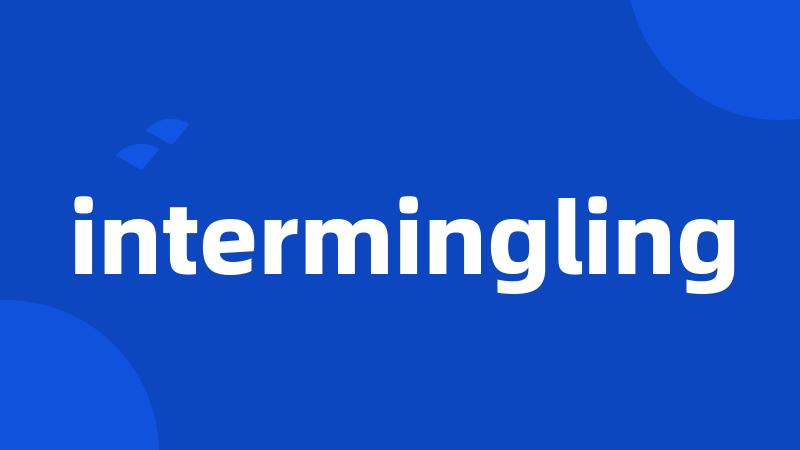intermingling