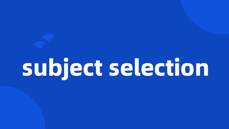subject selection