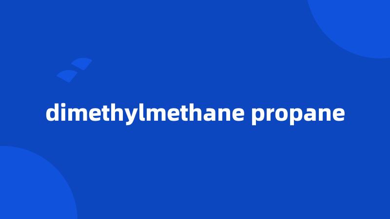 dimethylmethane propane
