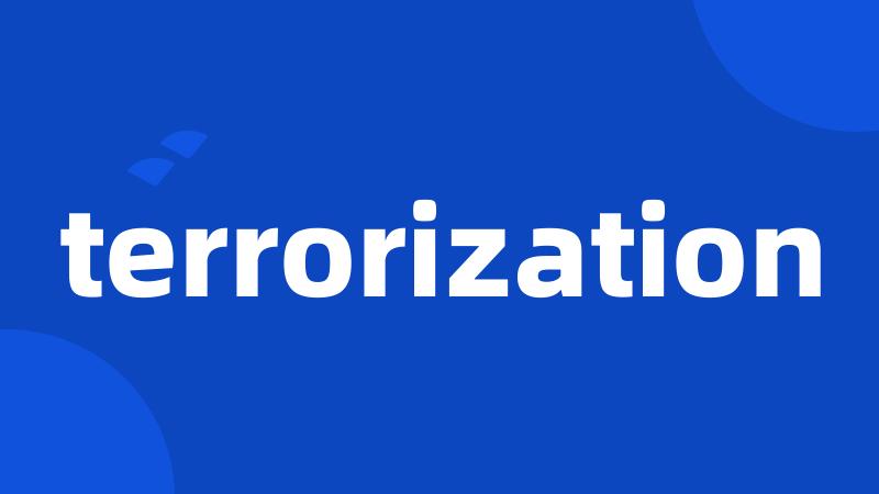 terrorization