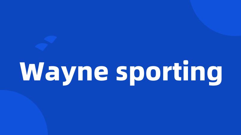 Wayne sporting