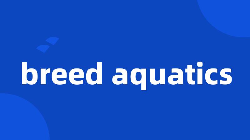 breed aquatics