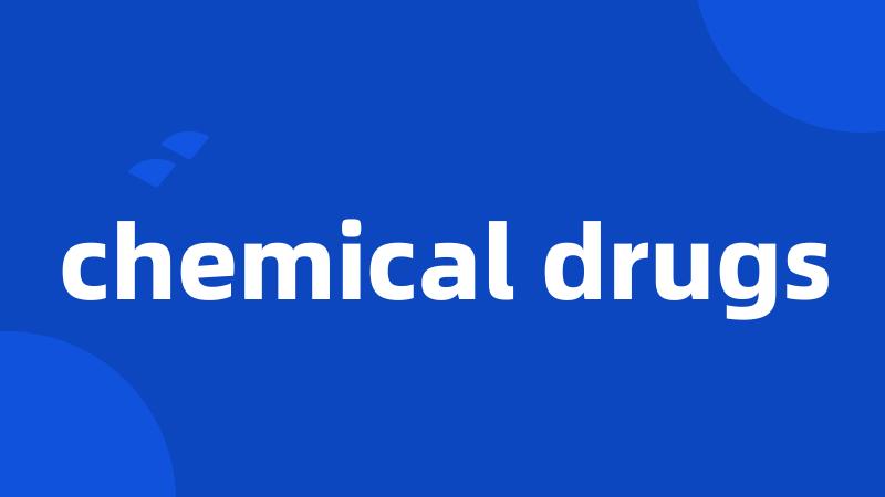 chemical drugs