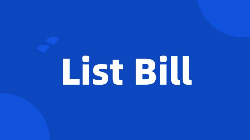 List Bill