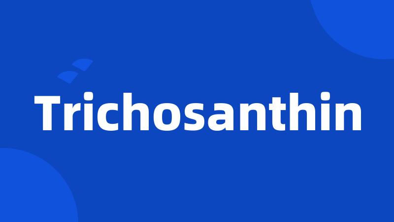 Trichosanthin