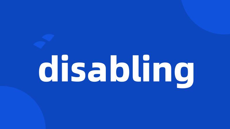 disabling