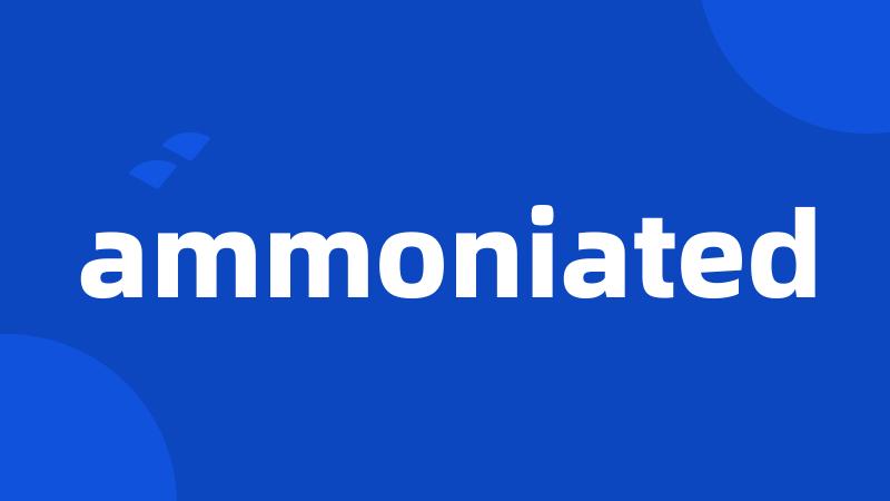 ammoniated