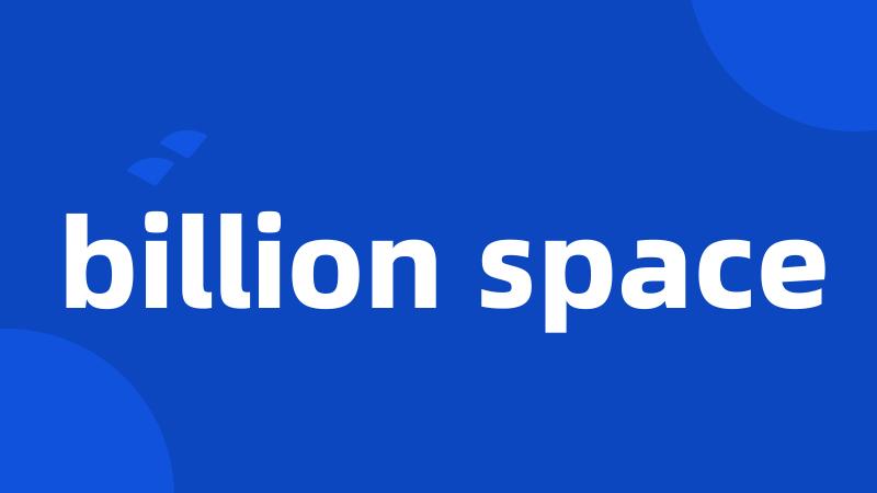 billion space