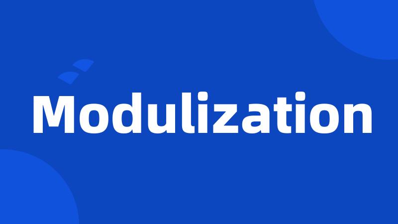 Modulization