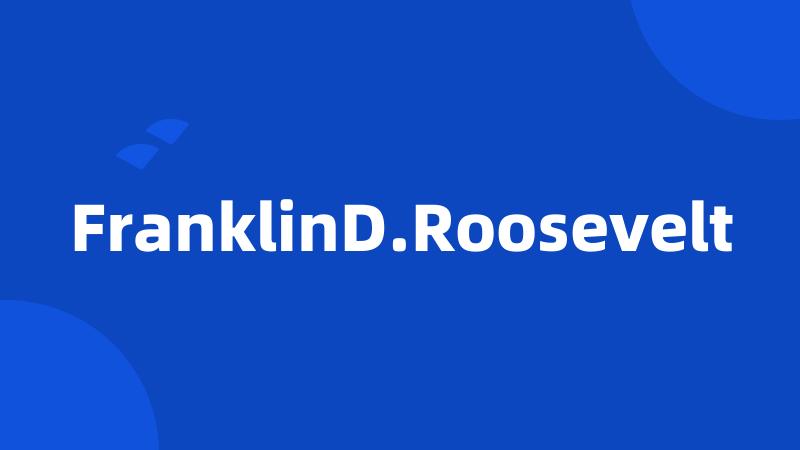 FranklinD.Roosevelt