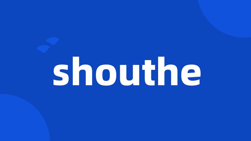 shouthe