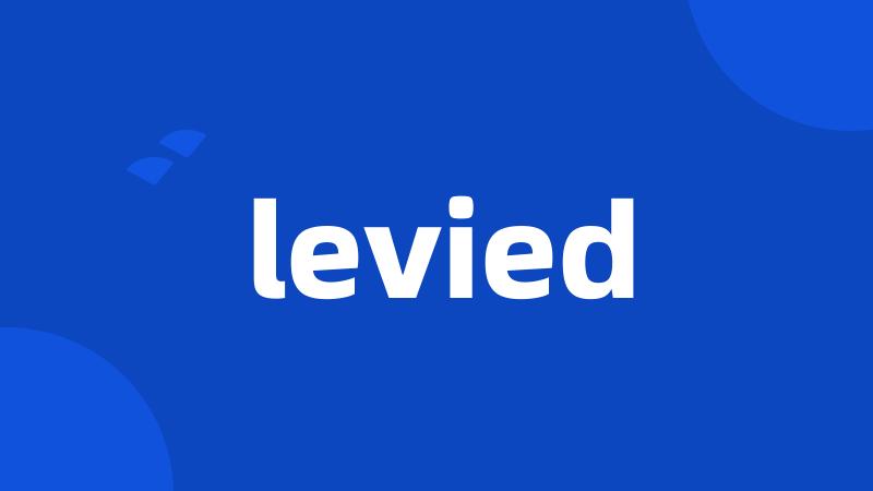 levied