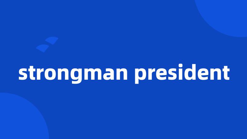 strongman president