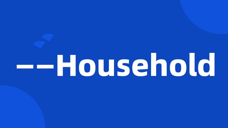 ——Household