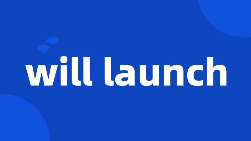 will launch