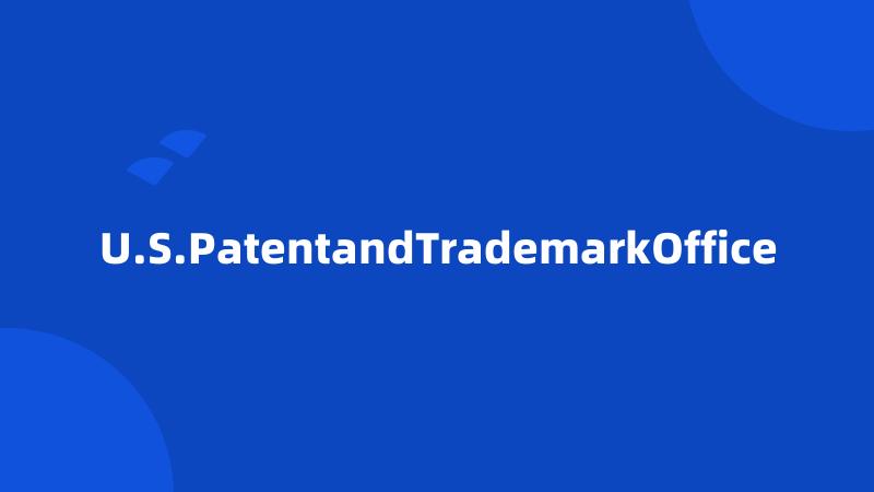 U.S.PatentandTrademarkOffice