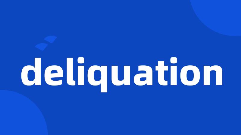 deliquation