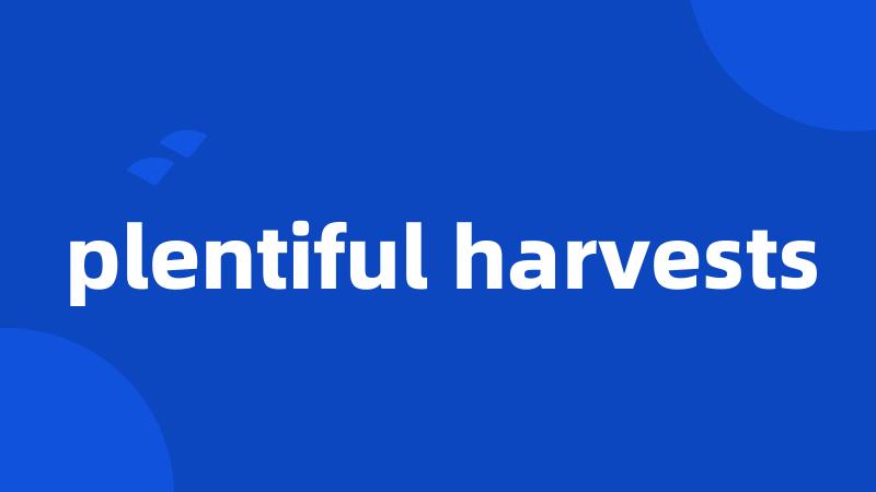 plentiful harvests
