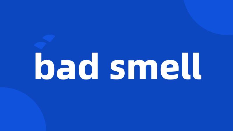 bad smell