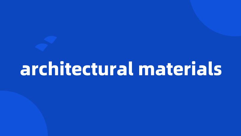 architectural materials