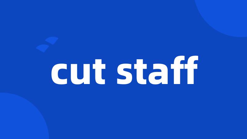cut staff