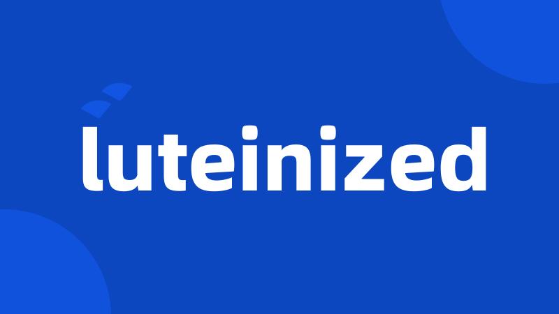 luteinized