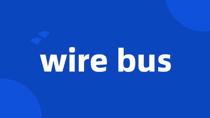 wire bus