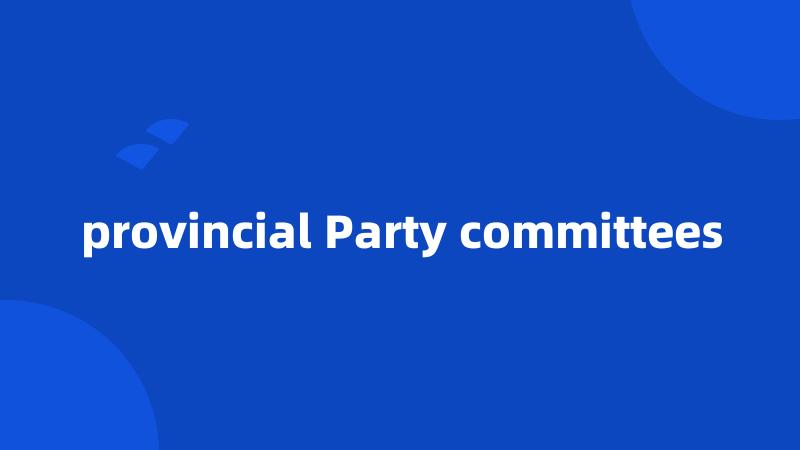 provincial Party committees