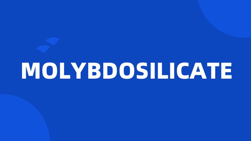 MOLYBDOSILICATE