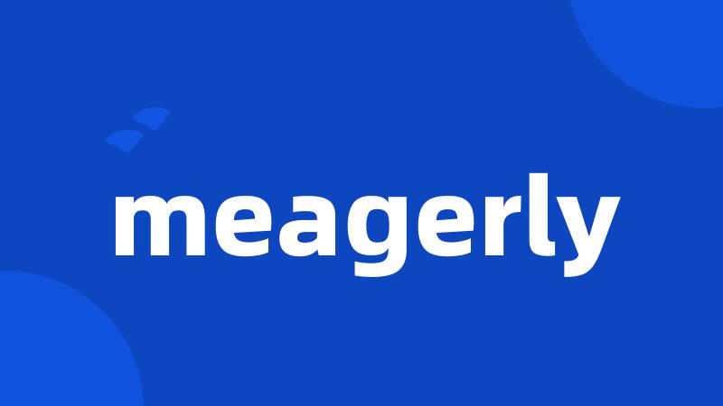 meagerly