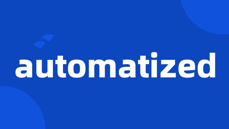 automatized