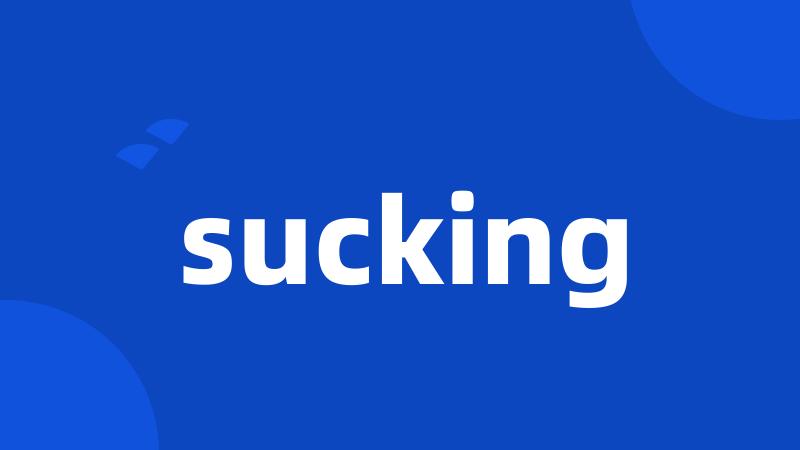 sucking