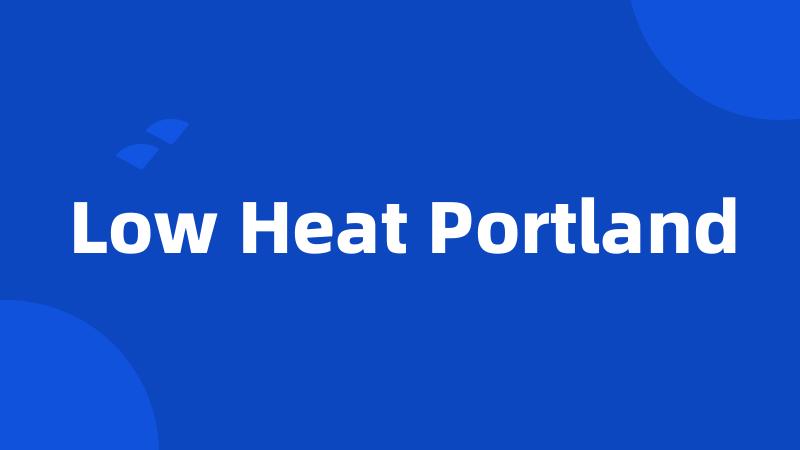 Low Heat Portland