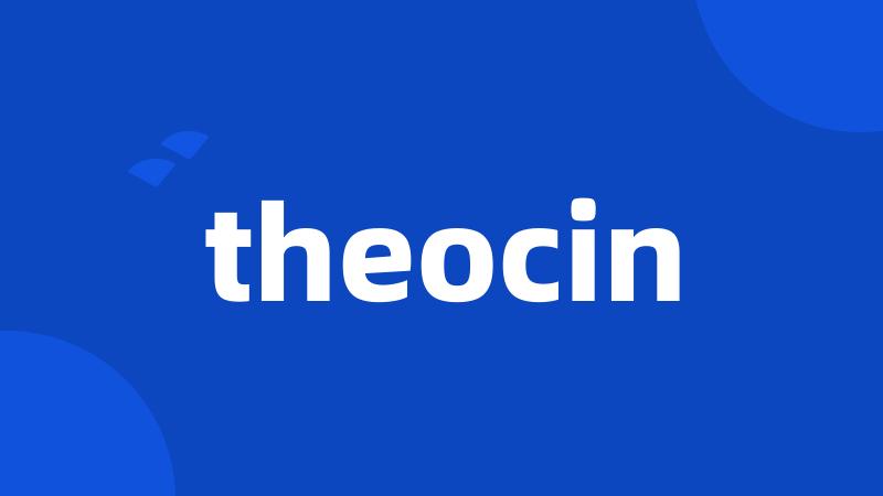 theocin