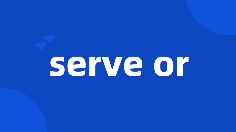 serve or