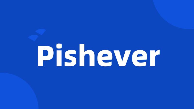 Pishever