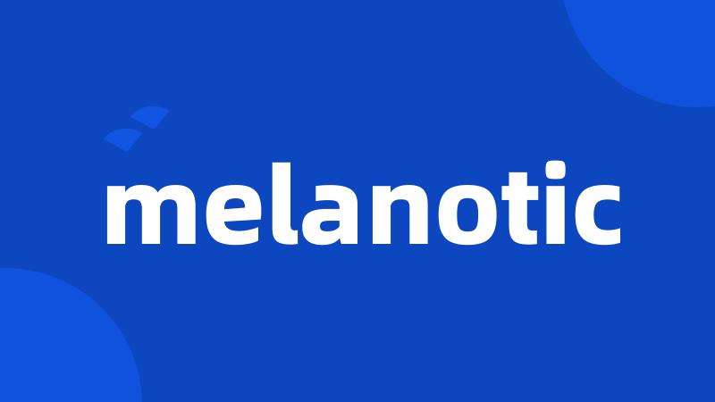 melanotic