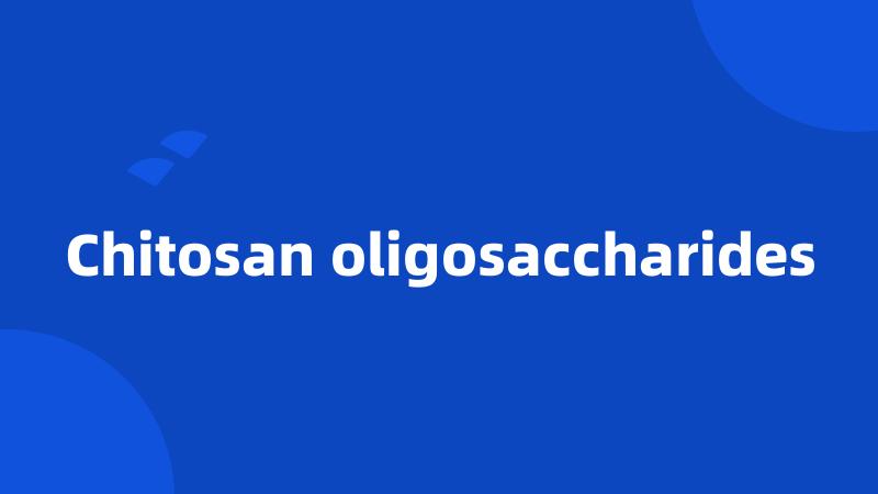 Chitosan oligosaccharides