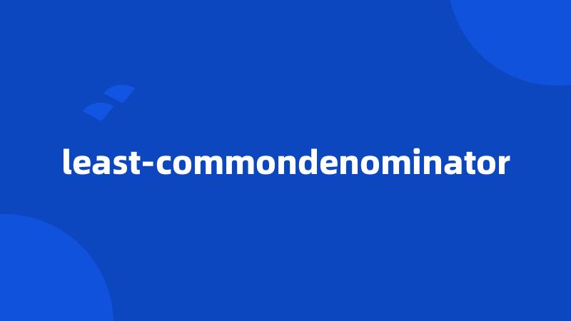 least-commondenominator